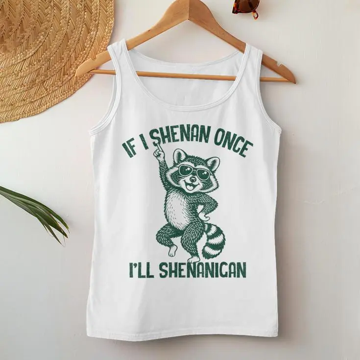 If I Shenan Once I'll Shenanigan Women Tank Top