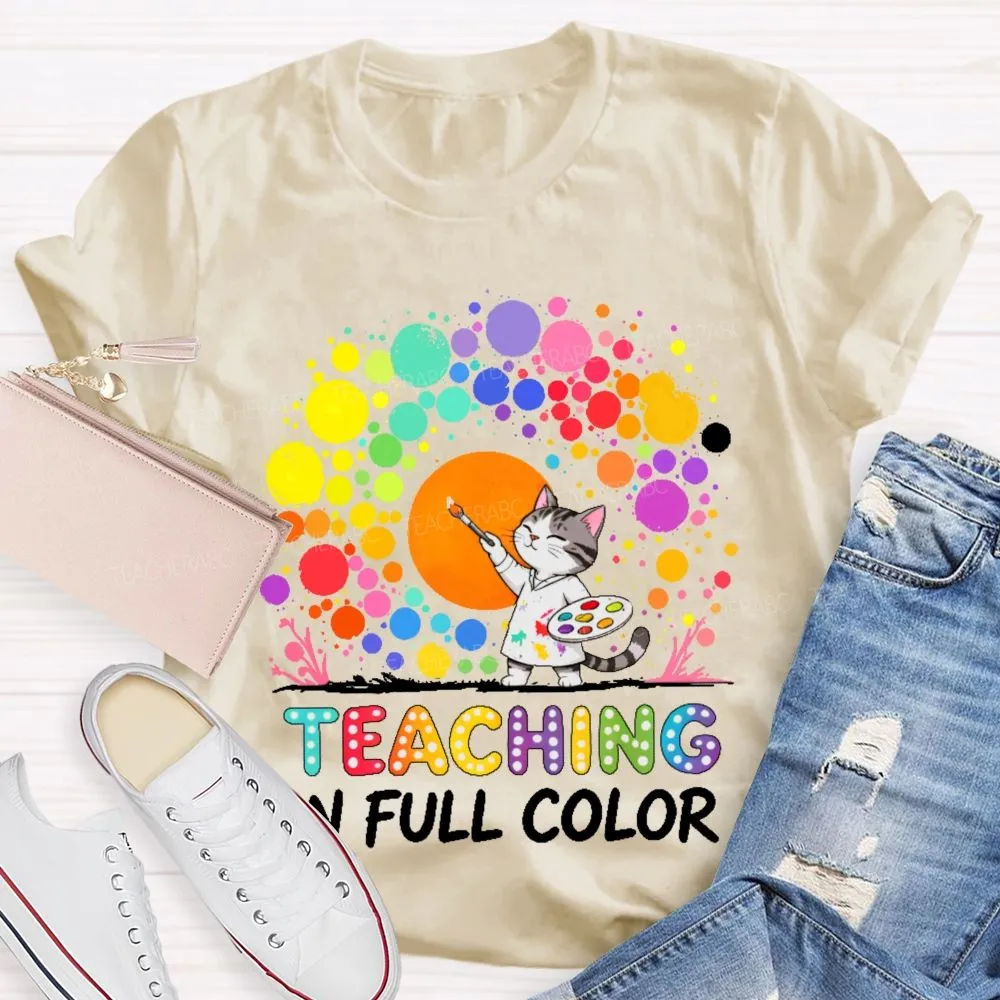 Teaching In Full Color  Teacher T-Shirt