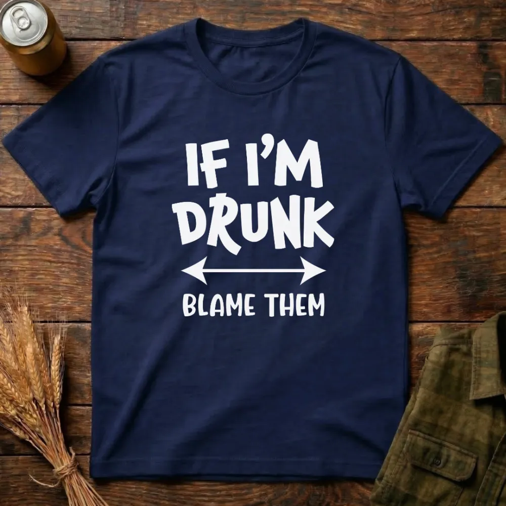 If I'M Drunk Blame Them Graphic Cotton T-Shirt
