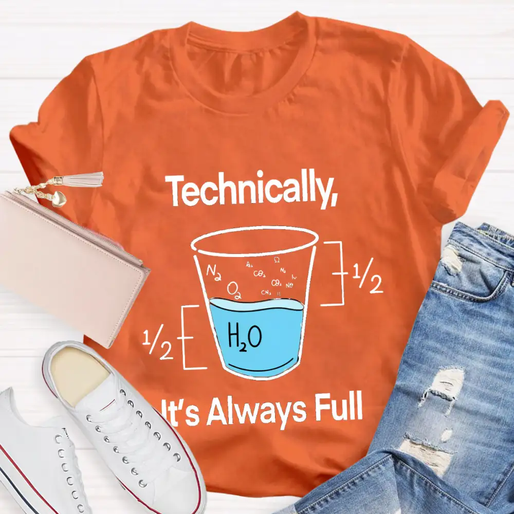 Technically It'S Always Full T-Shirt