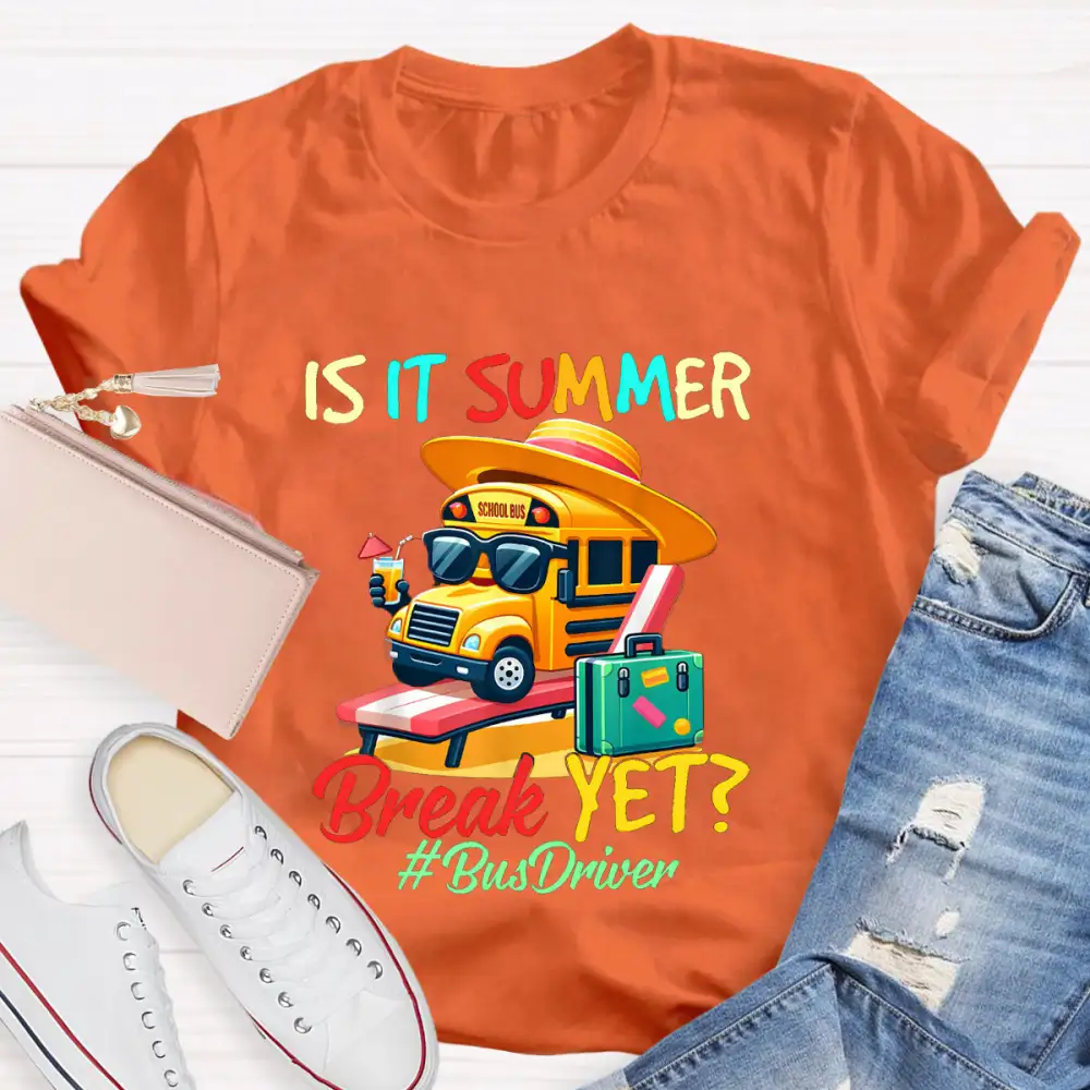 Is It Summer Break Yet? Bus Driver T-Shirt