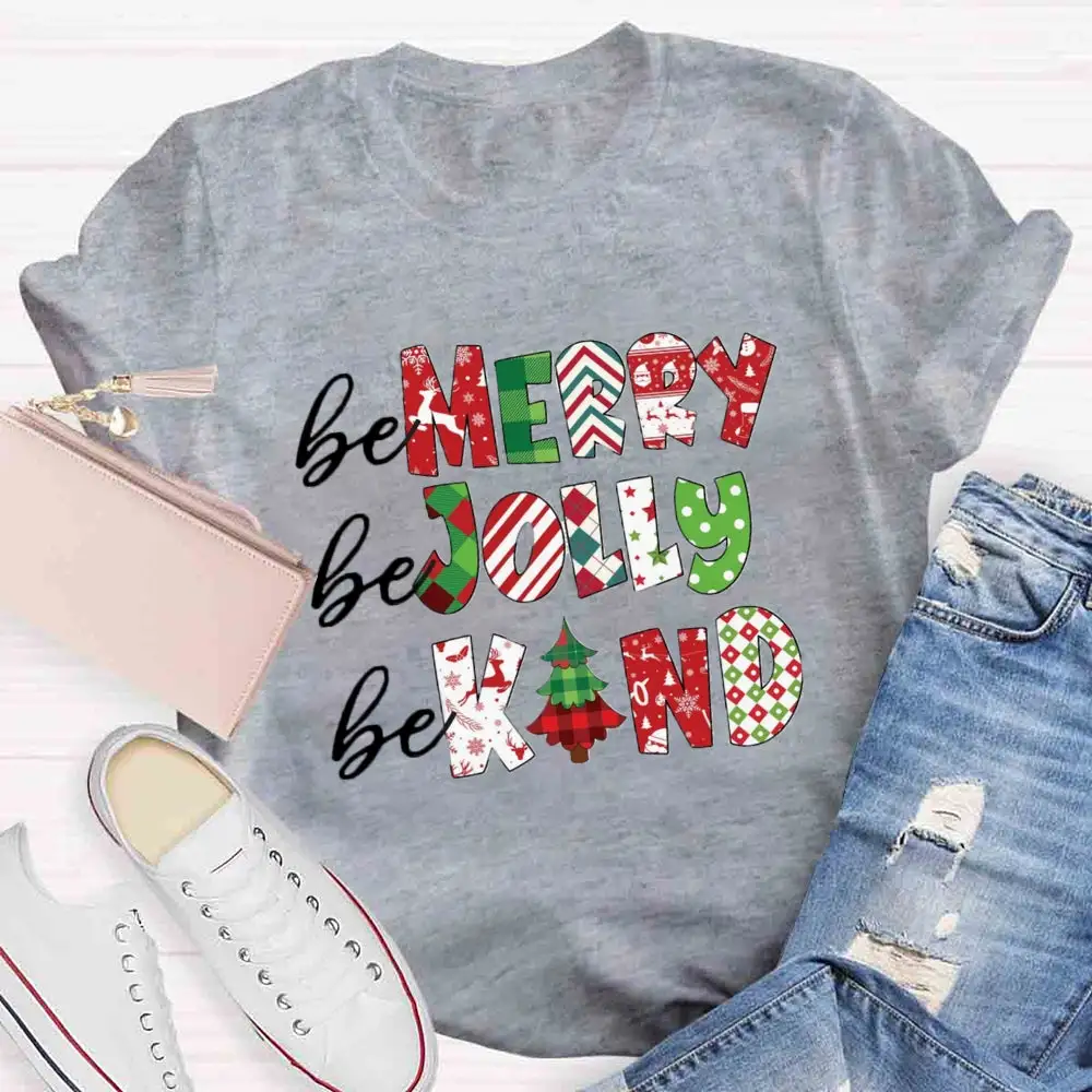 Be Merry Be Jolly Be Kind T-Shirt
