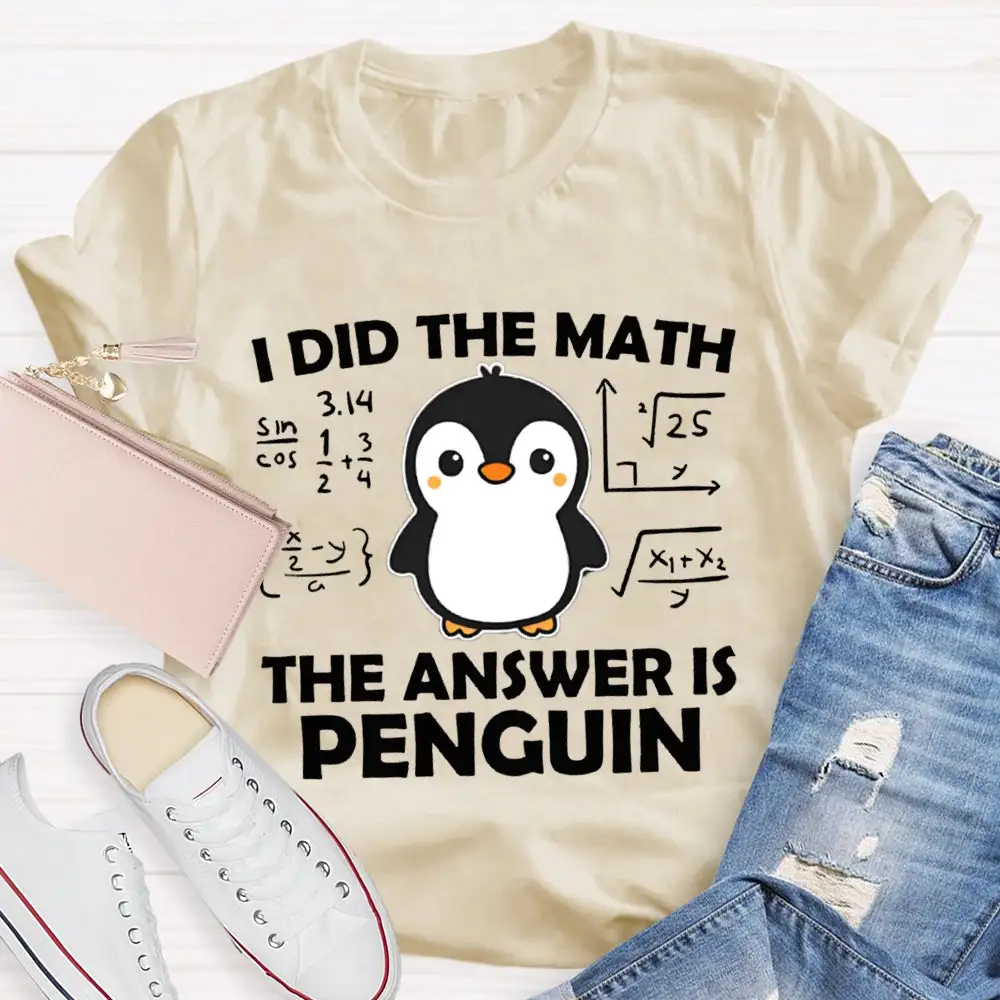 I Did The Math The Answer Is Penguin Math Teacher T-Shirt