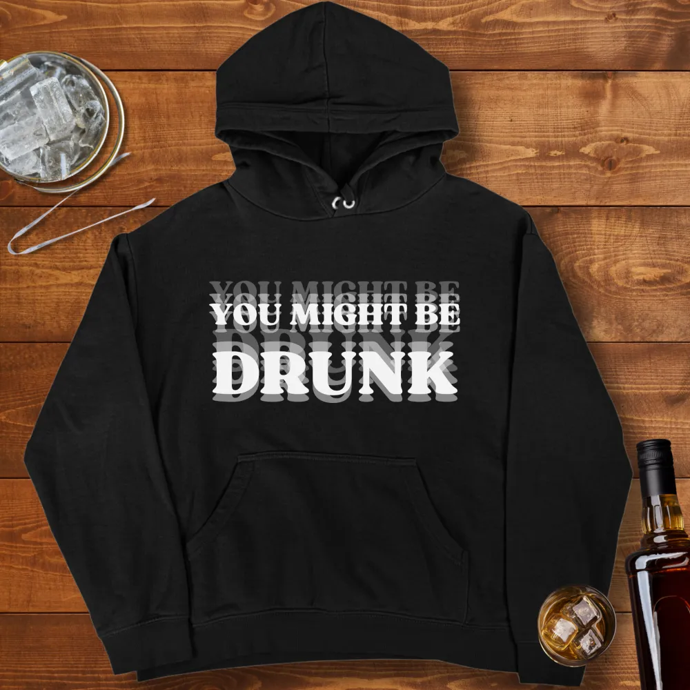 You Might Be Drunk Graphic Pullover Hoodie
