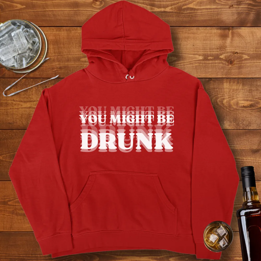 You Might Be Drunk Graphic Pullover Hoodie