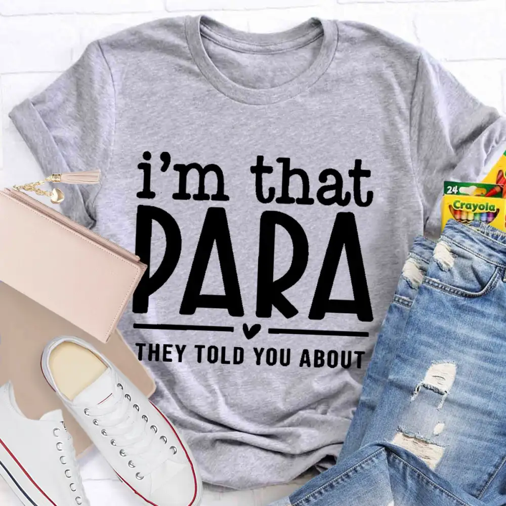 I'M That Para They Told You About Teacher T-Shirt