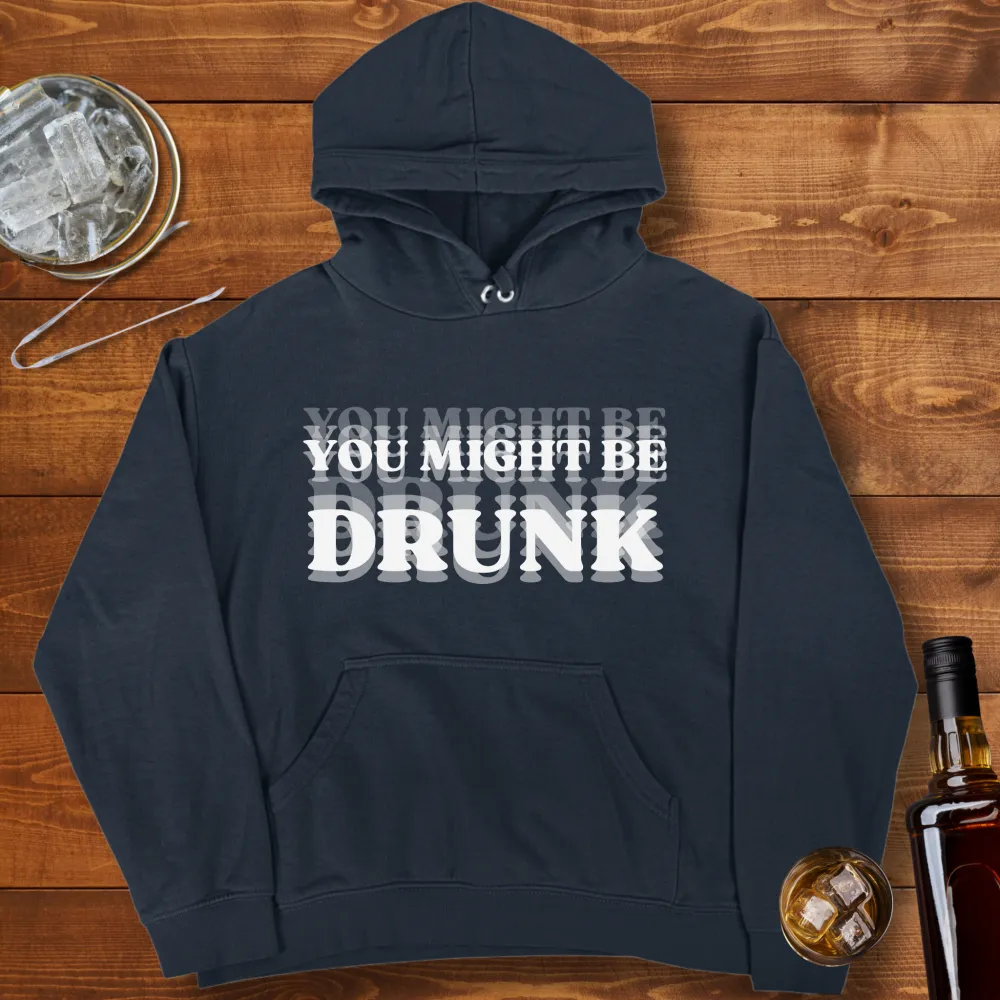 You Might Be Drunk Graphic Pullover Hoodie