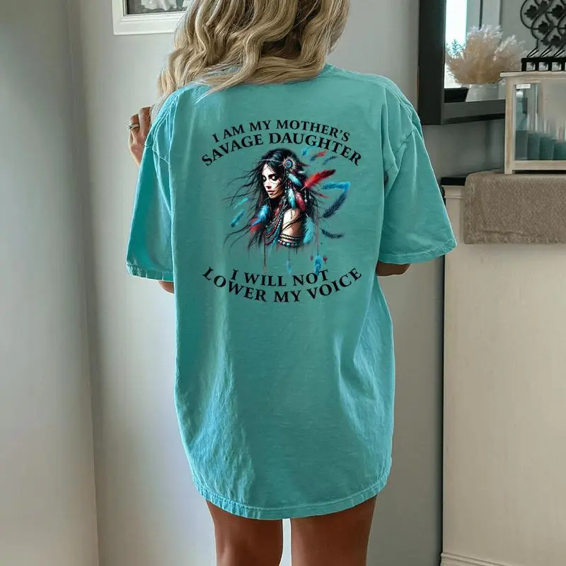 I Am My Mother 'S Savage Daughter I Will Not Lower My Voice Women's Oversized Comfort T-Shirt Back Print