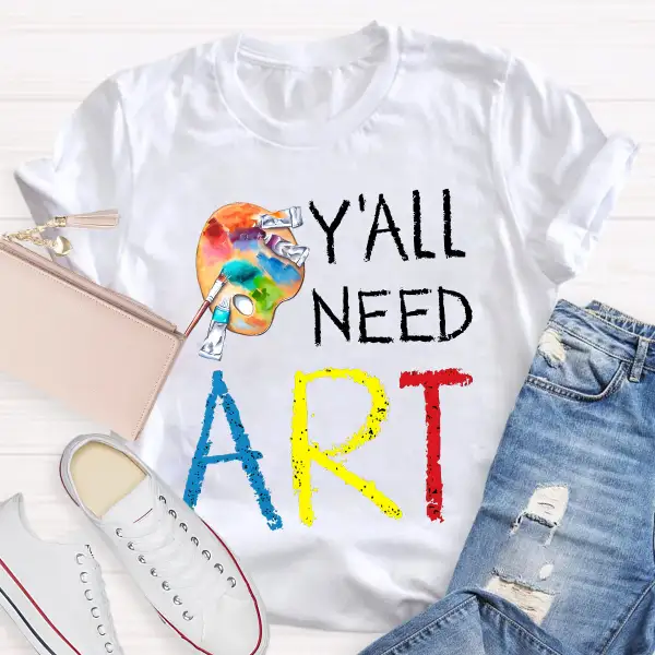 Y'ALl Need Art Teacher T-Shirt
