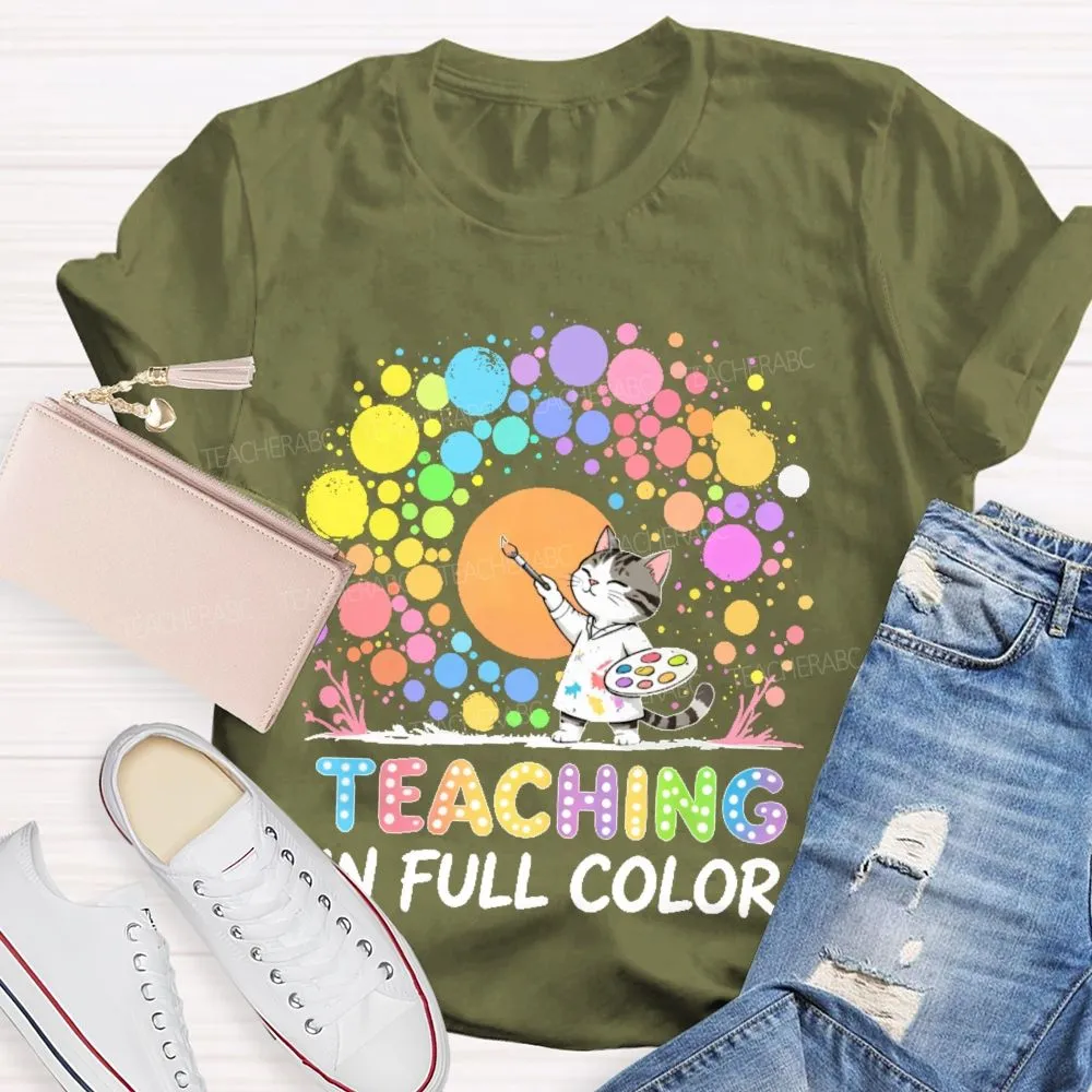 Teaching In Full Color  Teacher T-Shirt