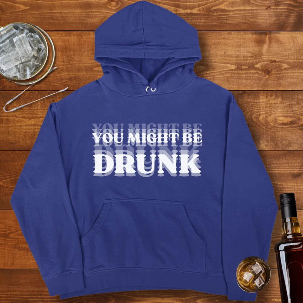 You Might Be Drunk Graphic Pullover Hoodie