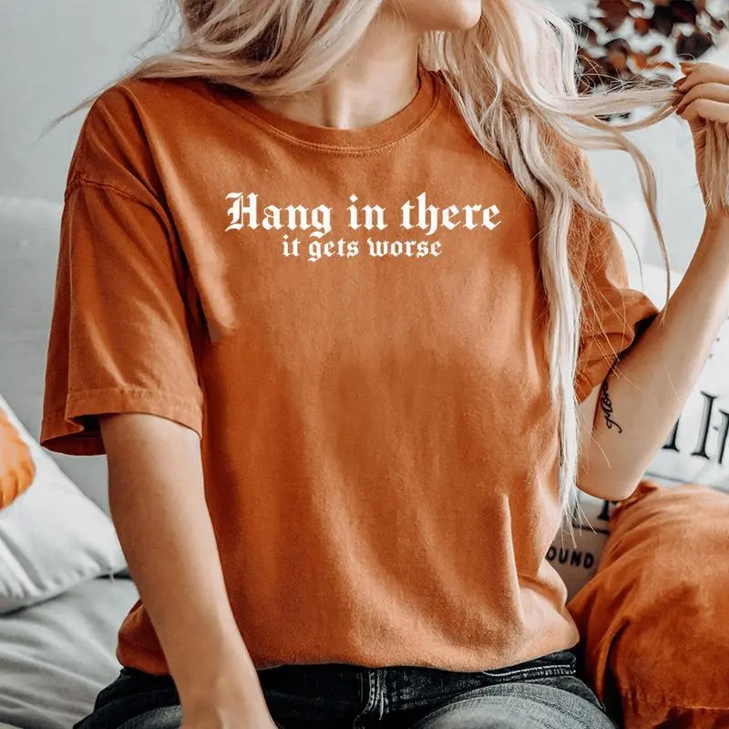 Hang In There It Gets Worse Sarcastic Women's Oversized Comfort T-Shirt