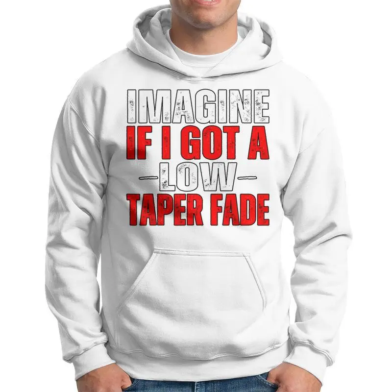 Imagine If I Got A Low Taper Fade Ironic Meme Hoodie