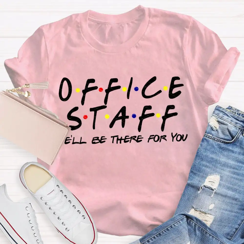 Office Staff We'Ll Be There For You T-Shirt