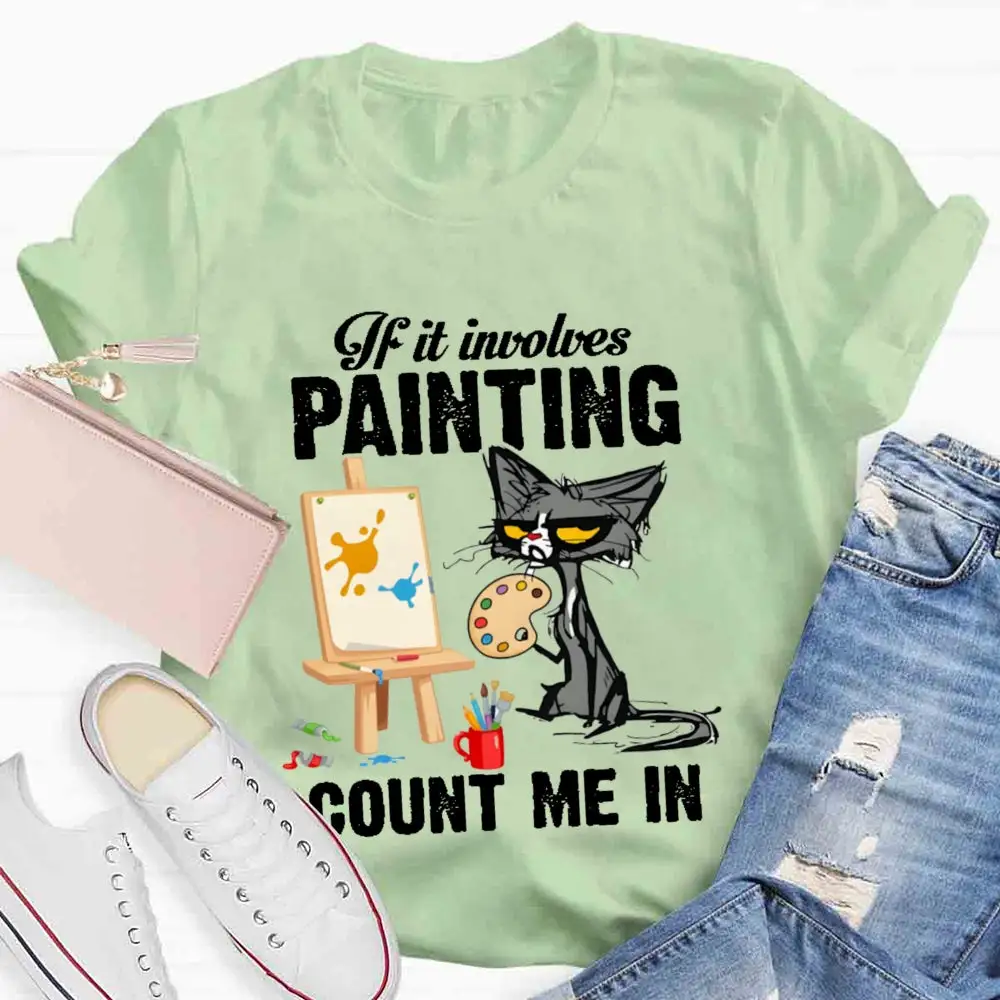 If It Involves Painting Count Me In T-Shirt