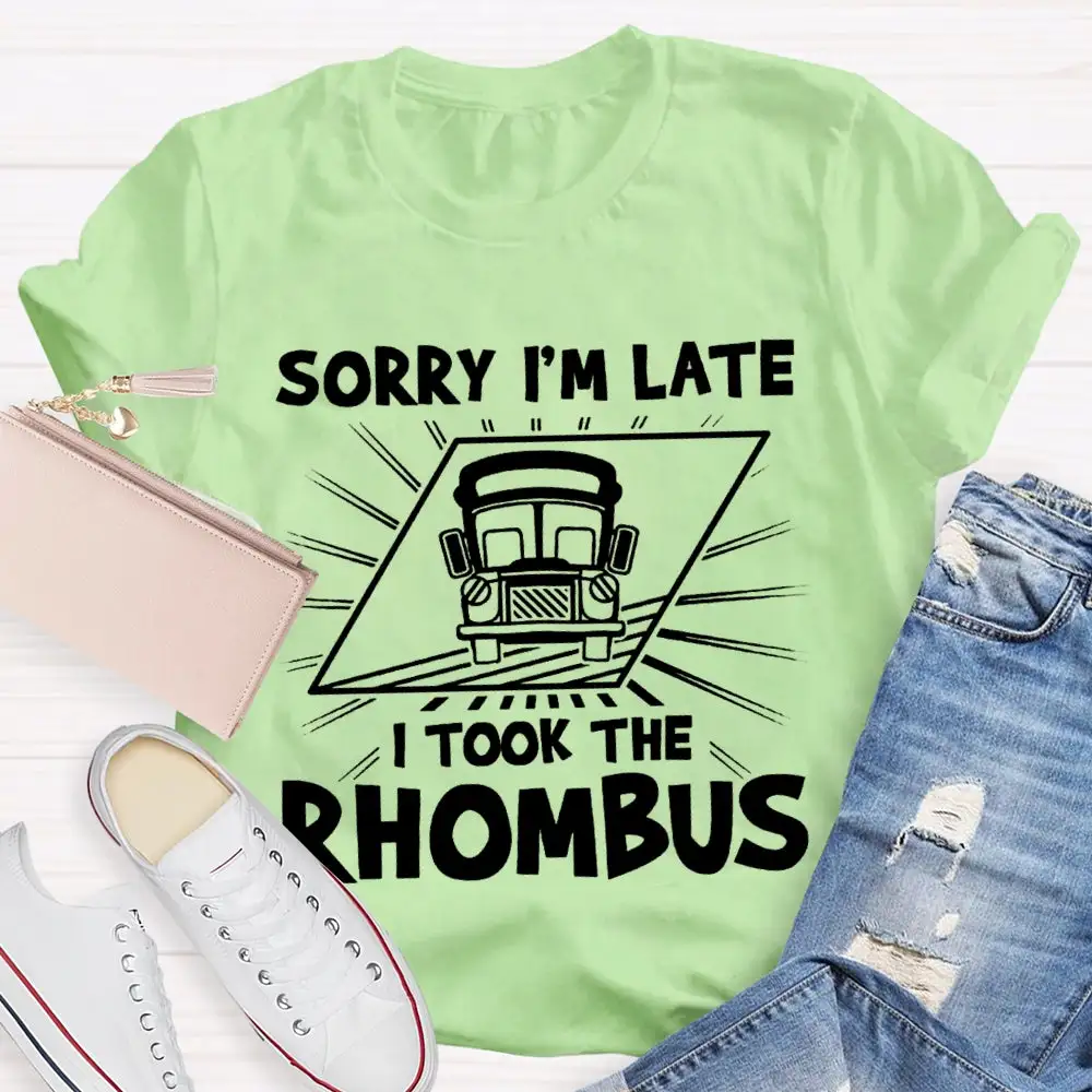 Sorry I'M Late I Took The Rhombus Funny Math Teacher T-Shirt
