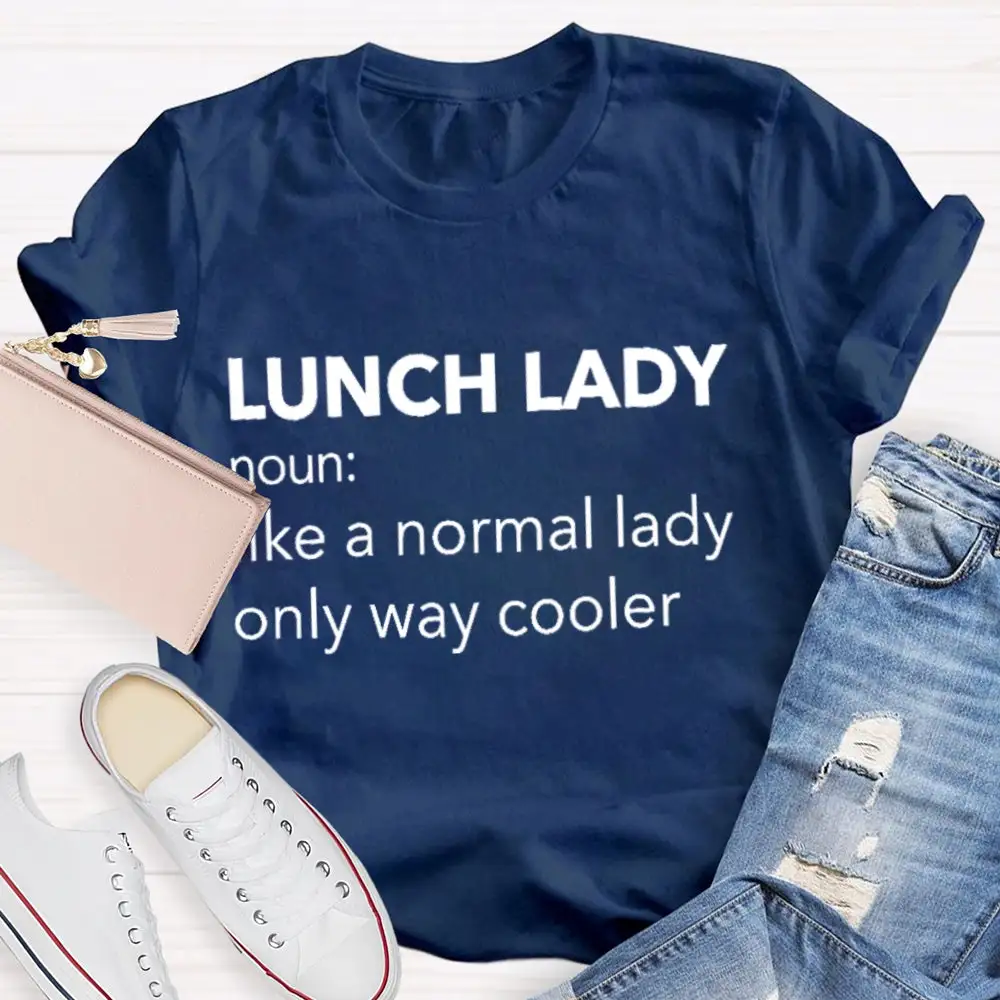 Lunch Lady Noun Like A Normal Lady Only Way Cooler T-Shirt