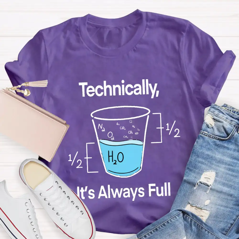 Technically It'S Always Full T-Shirt