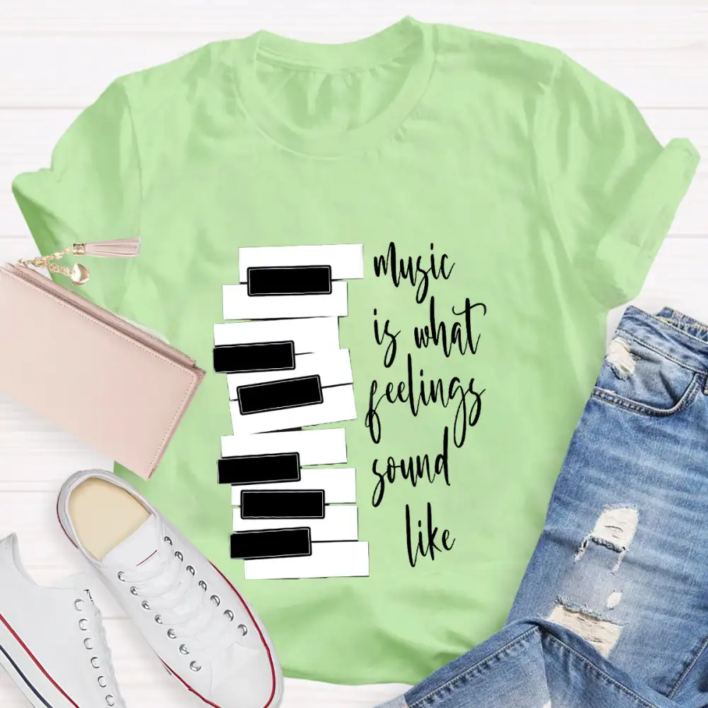 Music Is What Feelings Sound Like T-Shirt