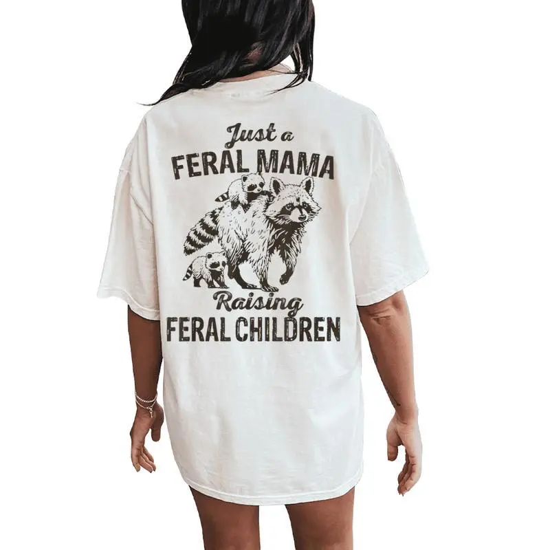 Just A Feral Mama Raising Feral Children Wild Mom Women's Oversized Comfort T-Shirt Back Print