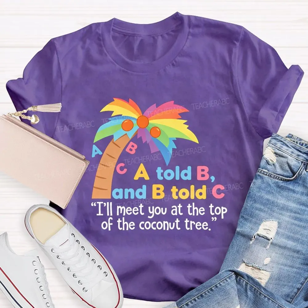 I'Ll Meet You At The Top Of The Tree Teacher T-Shirt