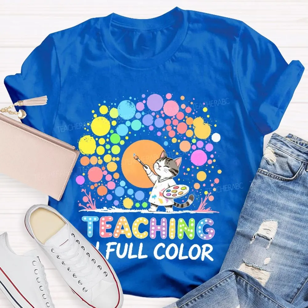 Teaching In Full Color  Teacher T-Shirt