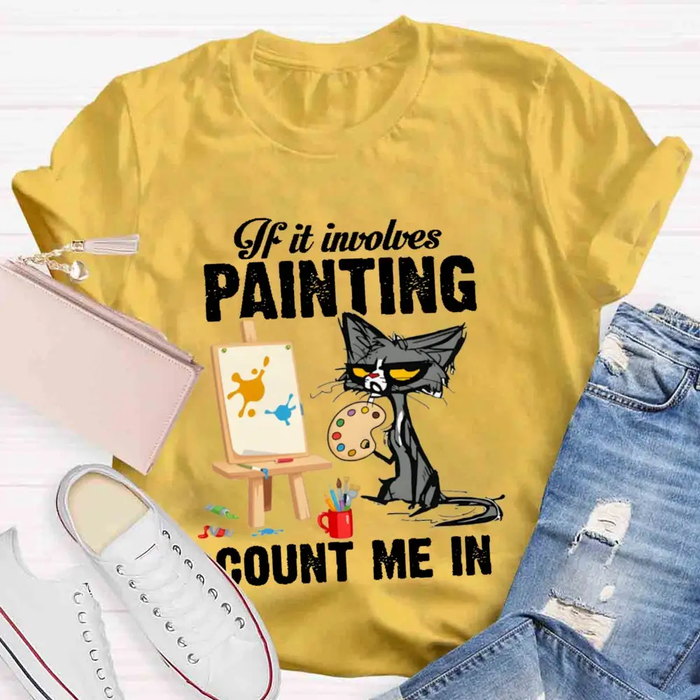 If It Involves Painting Count Me In T-Shirt