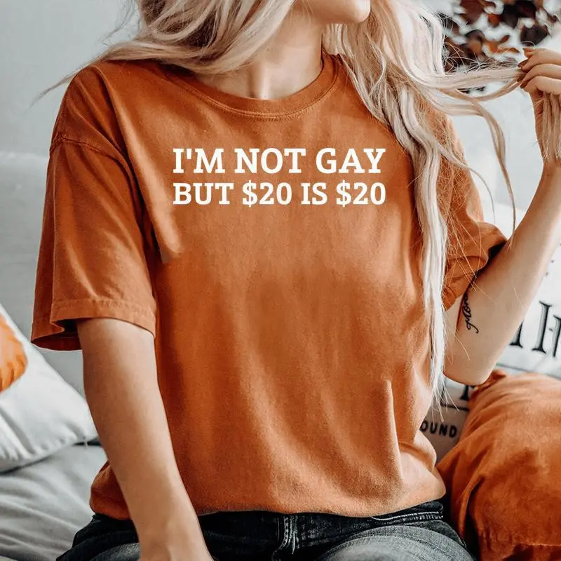 I’M Not Gay But $20 Is $20 ??Sarcastic Humor Women's Oversized Comfort T-Shirt