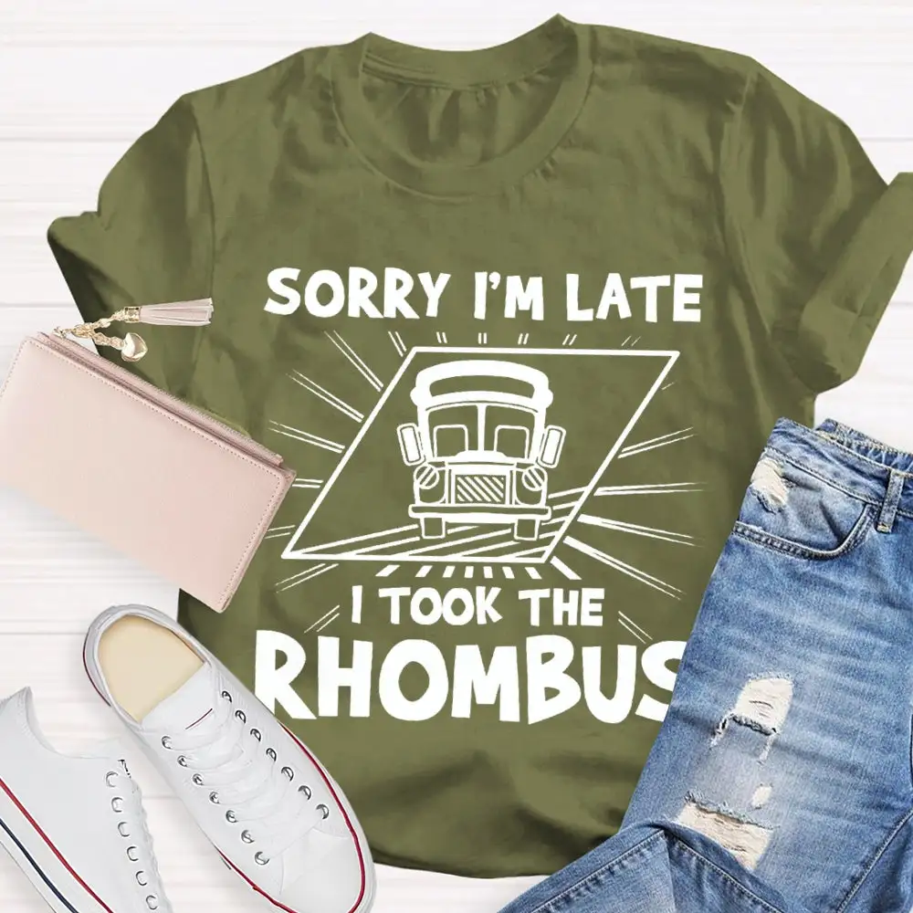 Sorry I'M Late I Took The Rhombus Funny Math Teacher T-Shirt