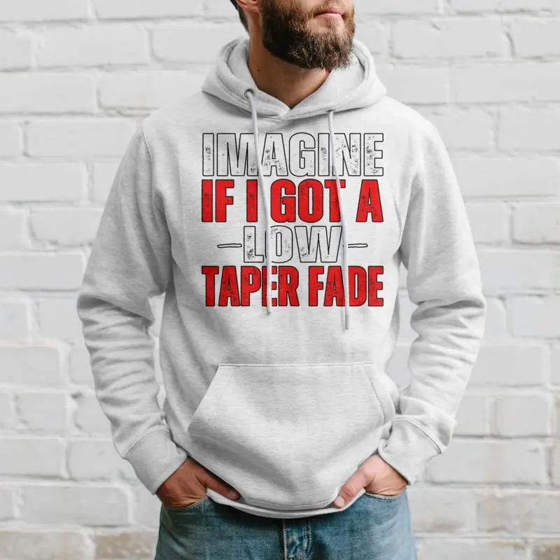 Imagine If I Got A Low Taper Fade Ironic Meme Hoodie