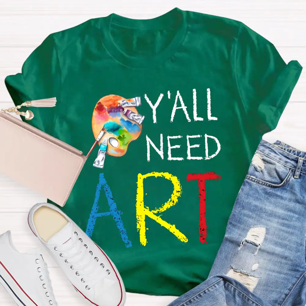 Y'ALl Need Art Teacher T-Shirt