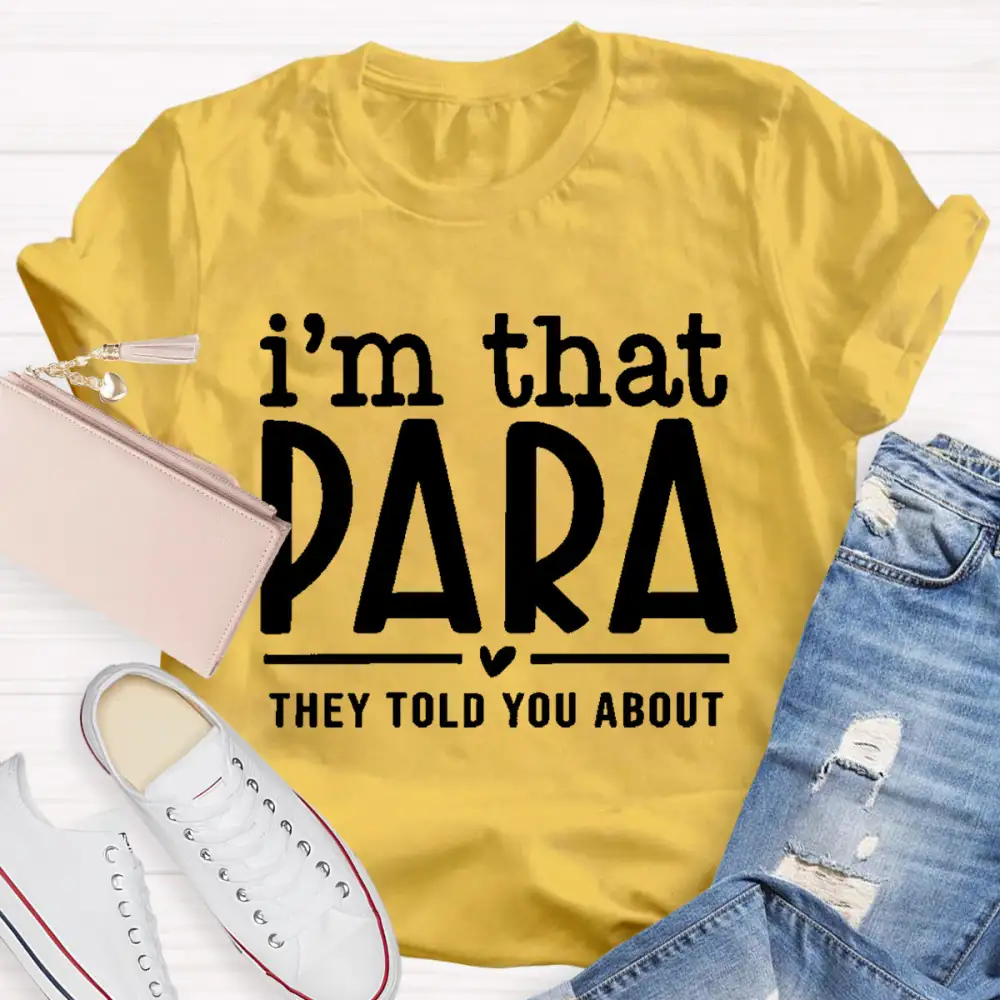 I'M That Para They Told You About Teacher T-Shirt