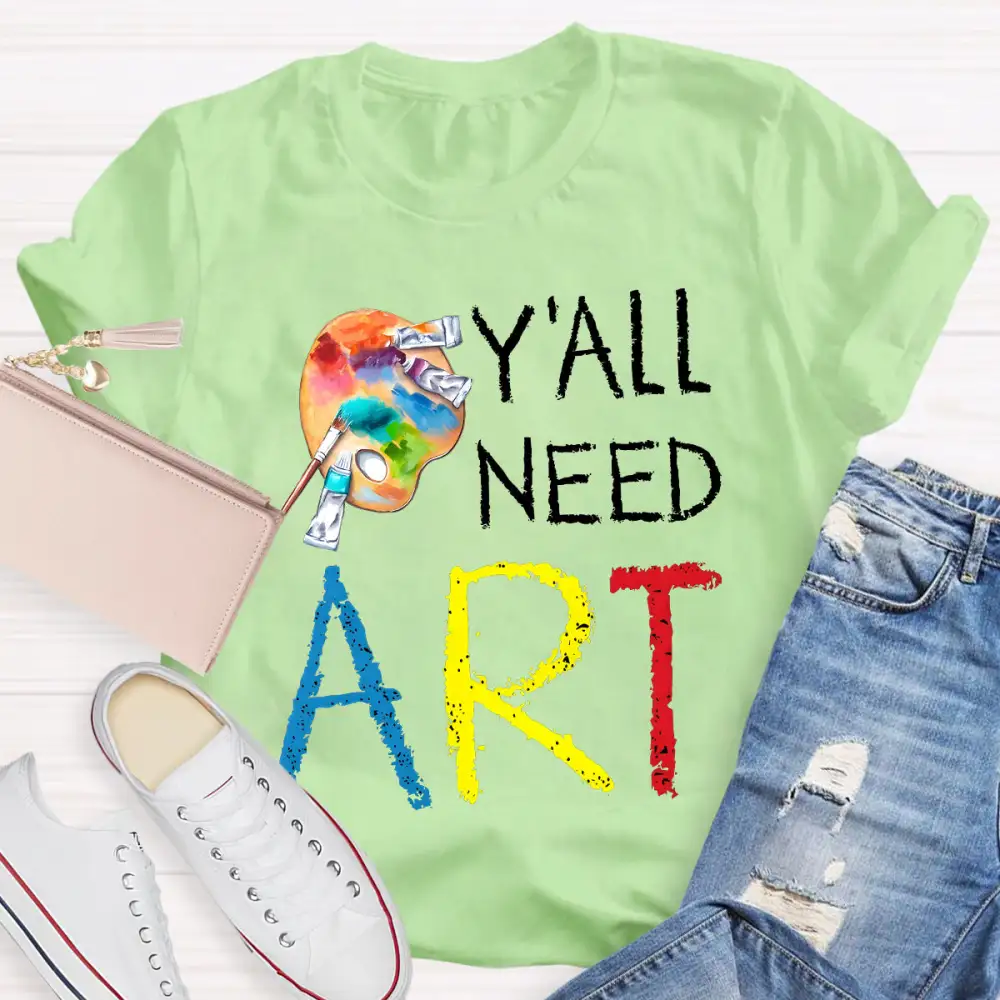 Y'ALl Need Art Teacher T-Shirt