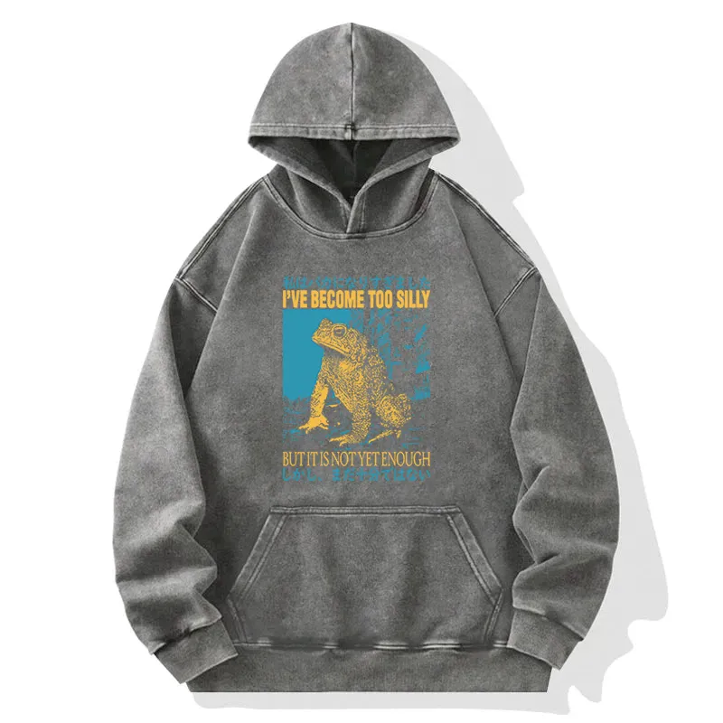I Ve Become Too Silly But It Is Not Enough Washed Hoodie