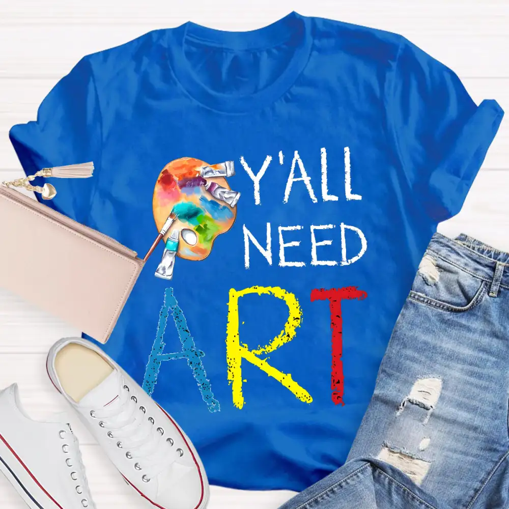 Y'ALl Need Art Teacher T-Shirt
