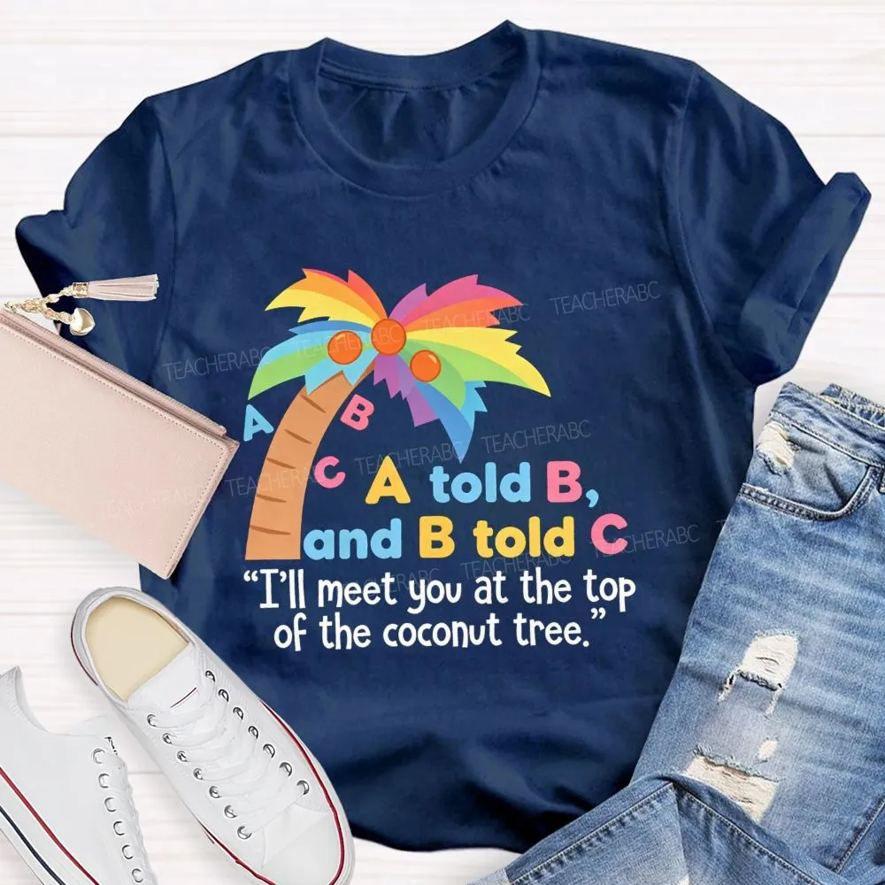 I'Ll Meet You At The Top Of The Tree Teacher T-Shirt
