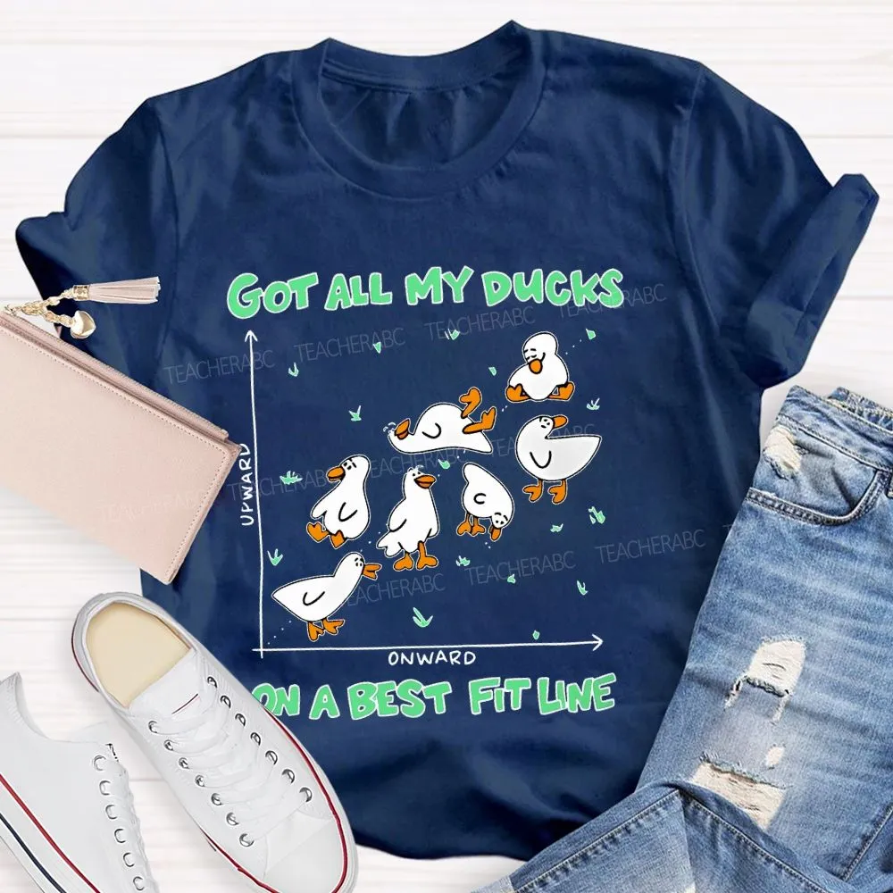 Got All My Ducks On A Best Fit Line  Teacher T-Shirt