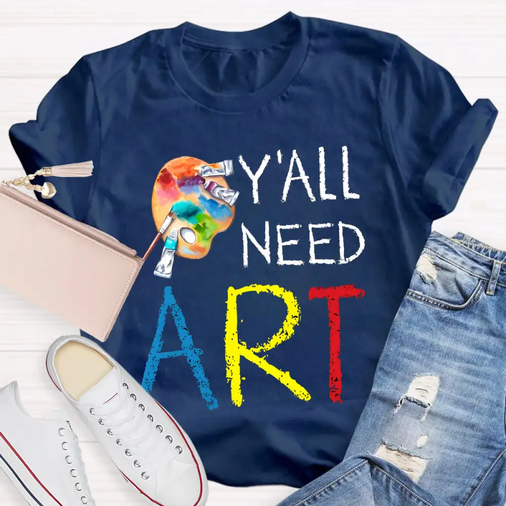 Y'ALl Need Art Teacher T-Shirt