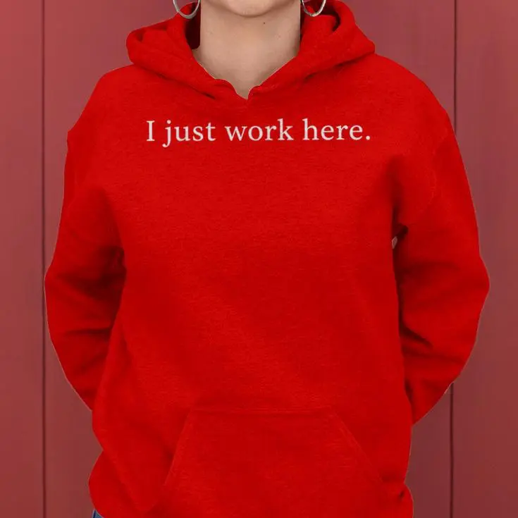 I Just Work Here Casual Women Hoodie
