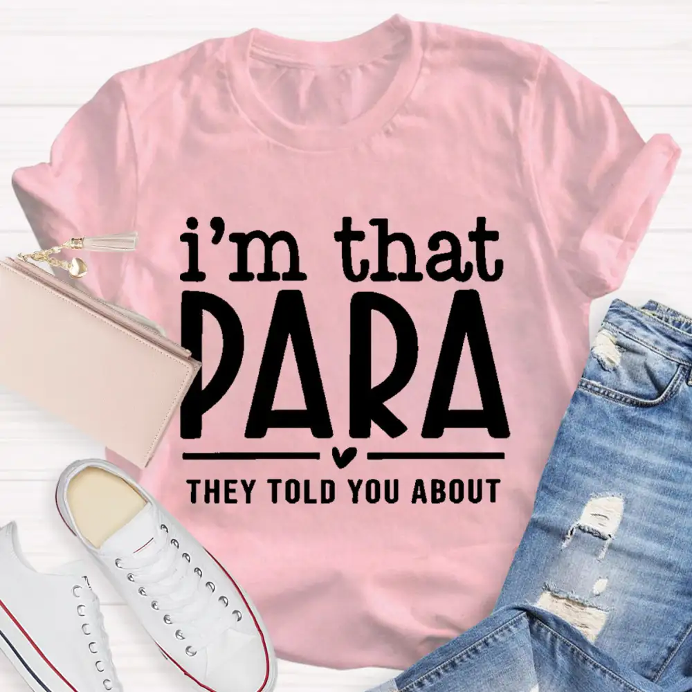 I'M That Para They Told You About Teacher T-Shirt