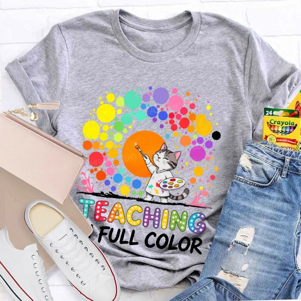 Teaching In Full Color  Teacher T-Shirt