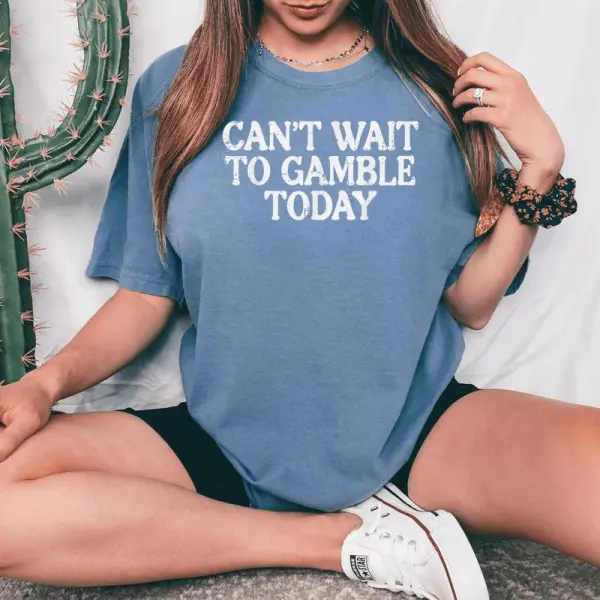 Cant Wait To Gamble Today Saying Gambler Women Women's Oversized Comfort T-Shirt