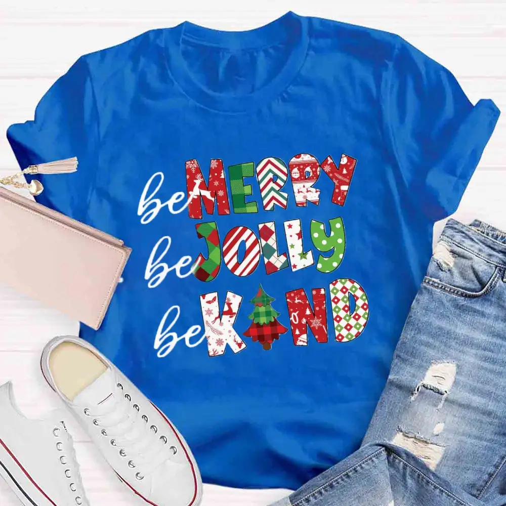 Be Merry Be Jolly Be Kind T-Shirt