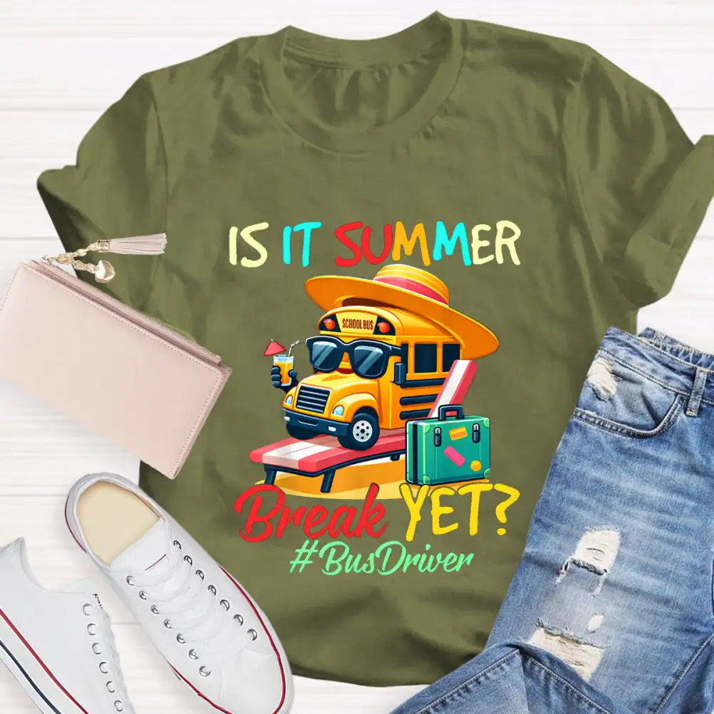 Is It Summer Break Yet? Bus Driver T-Shirt