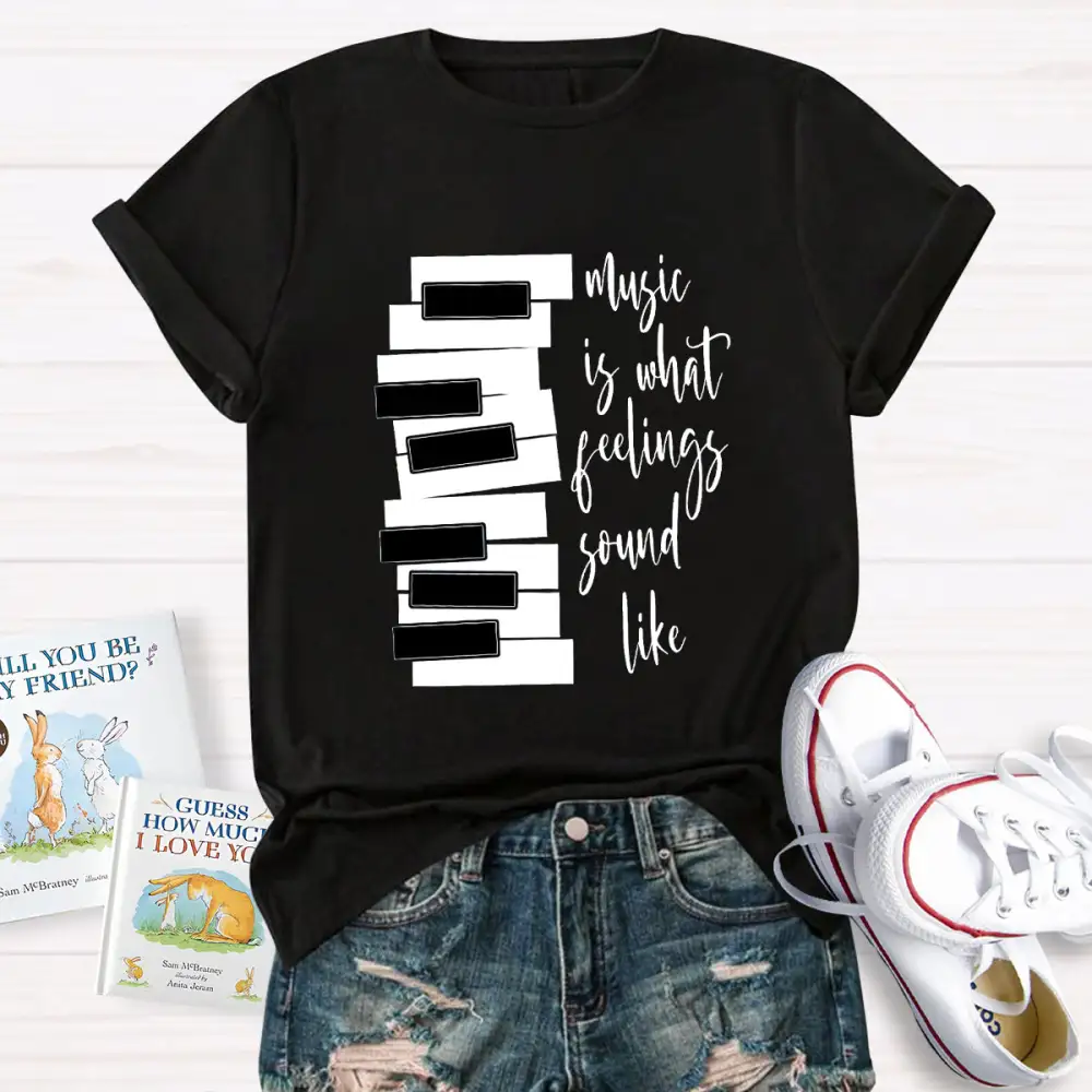 Music Is What Feelings Sound Like T-Shirt