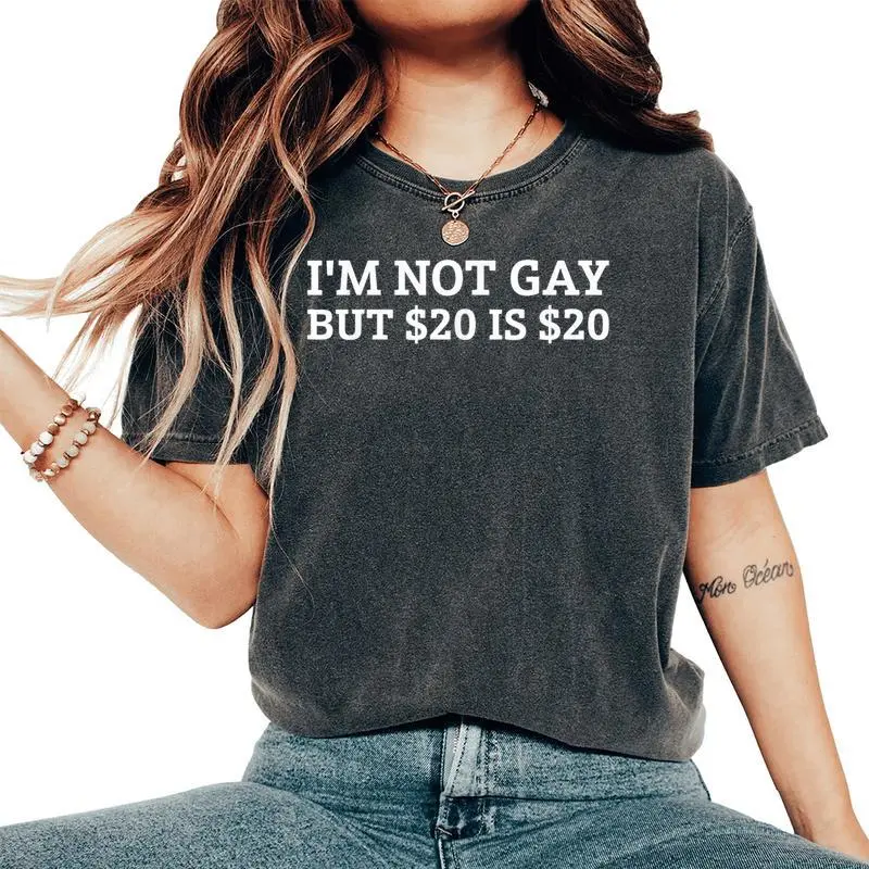 I’M Not Gay But $20 Is $20 ??Sarcastic Humor Women's Oversized Comfort T-Shirt