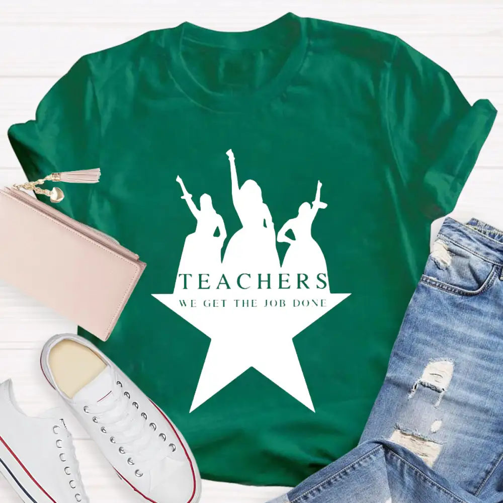 Teachers We Get The Job Done Teacher T-Shirt