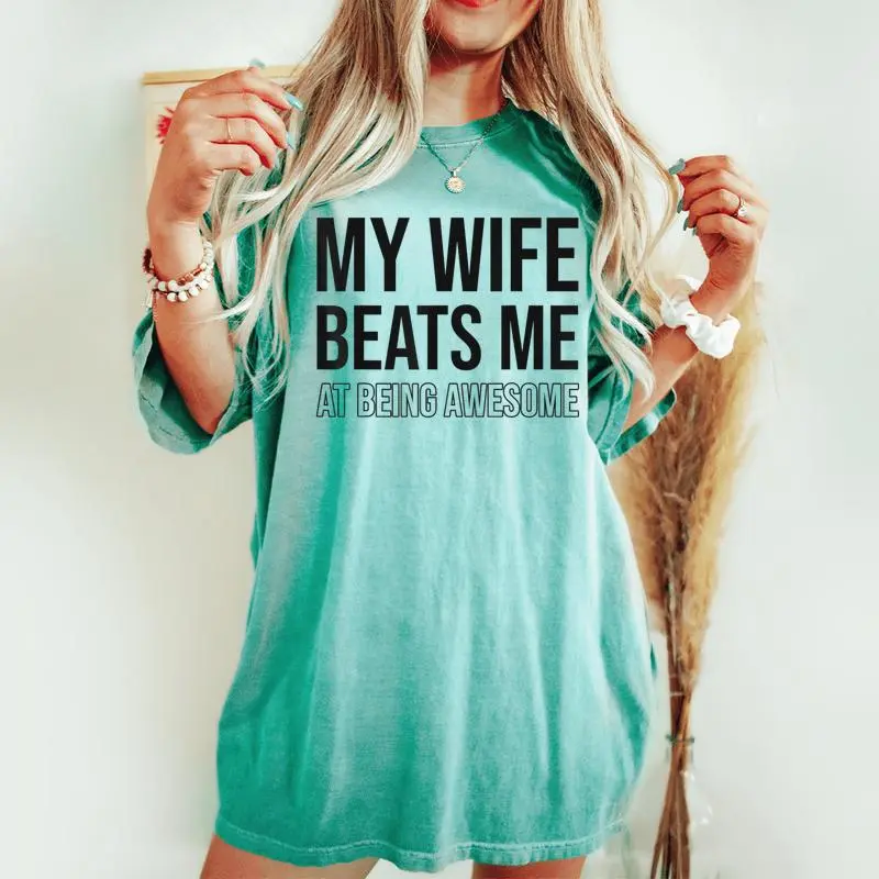 My Wife Beats Me Fun Husband Wife Joke Marriage Couple Humor Women's Oversized Comfort T-shirt
