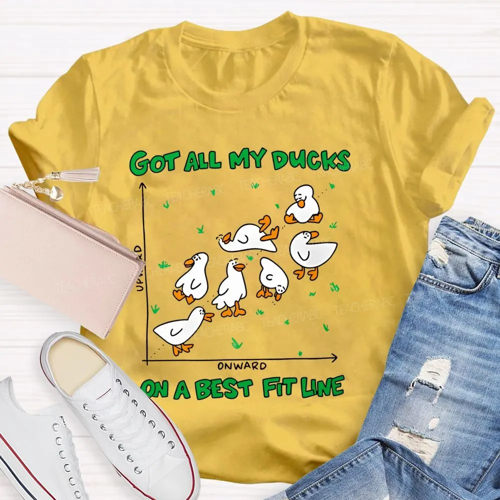 Got All My Ducks On A Best Fit Line  Teacher T-Shirt