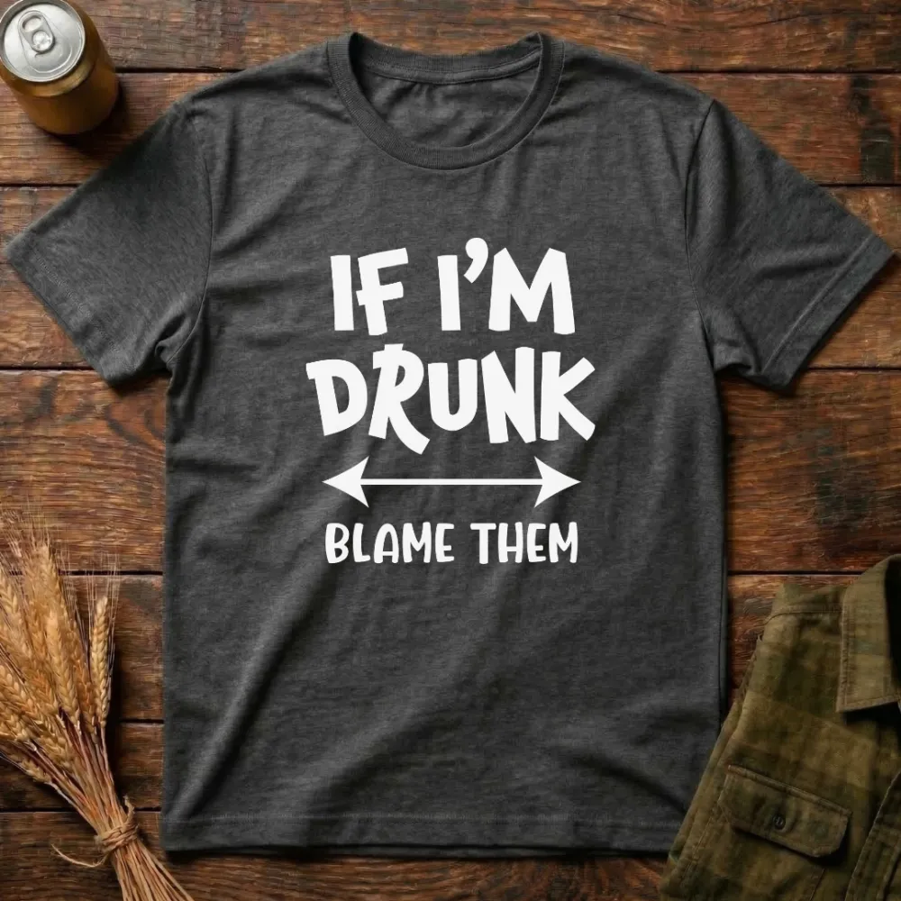 If I'M Drunk Blame Them Graphic Cotton T-Shirt